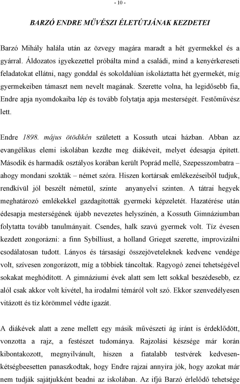 Szerette volna, ha legidősebb fia, Endre apja nyomdokaiba lép és tovább folytatja apja mesterségét. Festőművész lett. Endre 1898. május ötödikén született a Kossuth utcai házban.