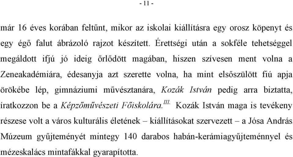 elsőszülött fiú apja örökébe lép, gimnáziumi művésztanára, Kozák István pedig arra biztatta, íratkozzon be a Képzőművészeti Főiskolára. III.