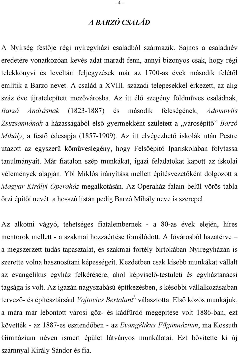 A család a XVIII. századi telepesekkel érkezett, az alig száz éve újratelepített mezővárosba.