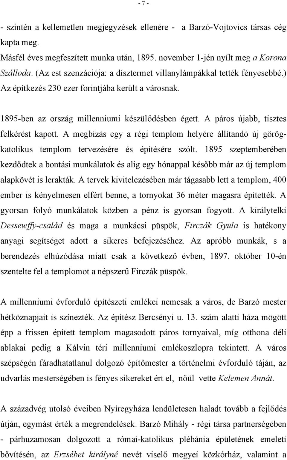 A páros újabb, tisztes felkérést kapott. A megbízás egy a régi templom helyére állítandó új görögkatolikus templom tervezésére és építésére szólt.