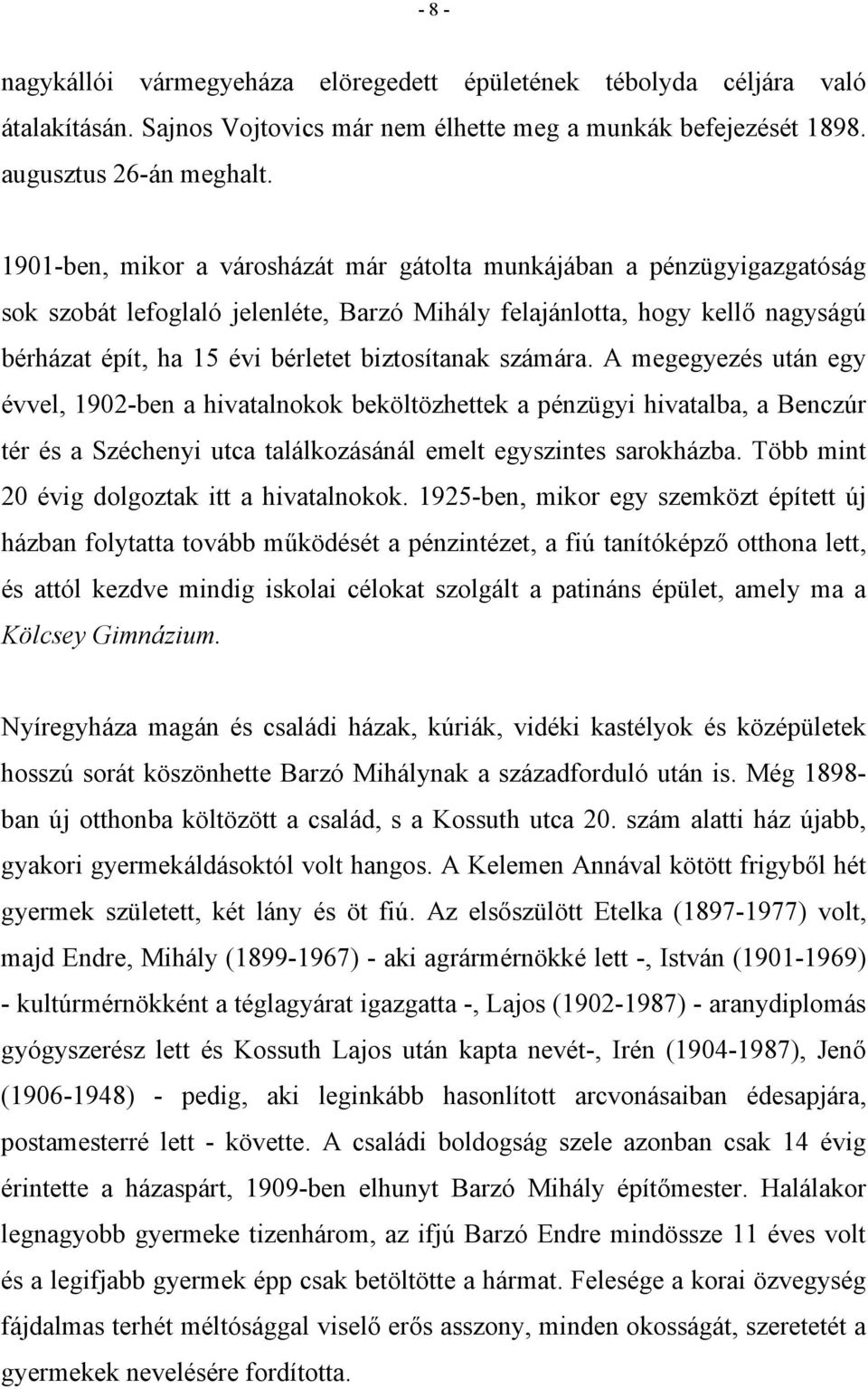 számára. A megegyezés után egy évvel, 1902-ben a hivatalnokok beköltözhettek a pénzügyi hivatalba, a Benczúr tér és a Széchenyi utca találkozásánál emelt egyszintes sarokházba.