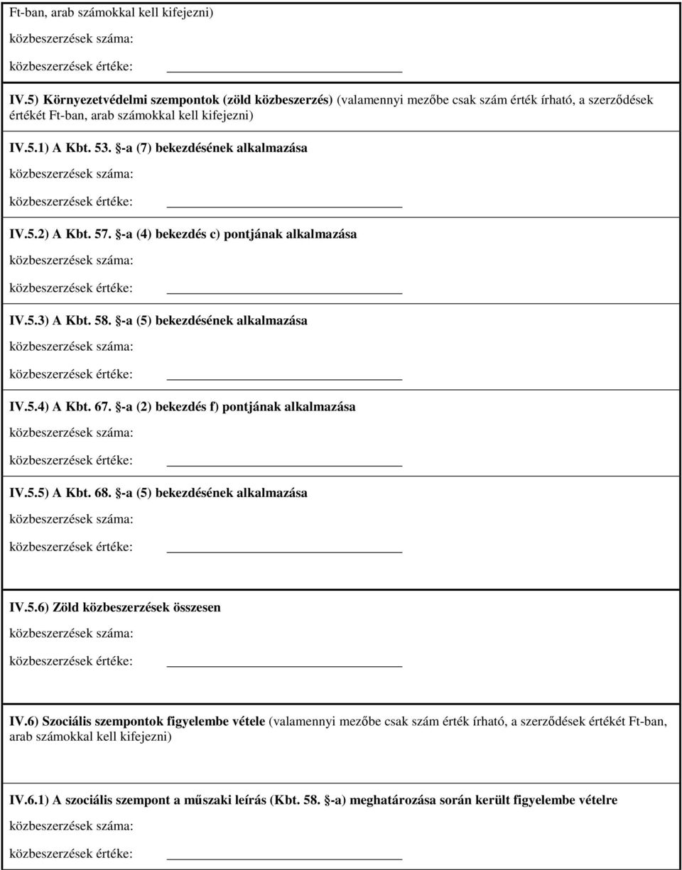 -a (4) bekezdés c) pontjának alkalmazása IV.5.3) A Kbt. 58. -a (5) bekezdésének alkalmazása IV.5.4) A Kbt. 67. -a (2) bekezdés f) pontjának alkalmazása IV.5.5) A Kbt. 68.