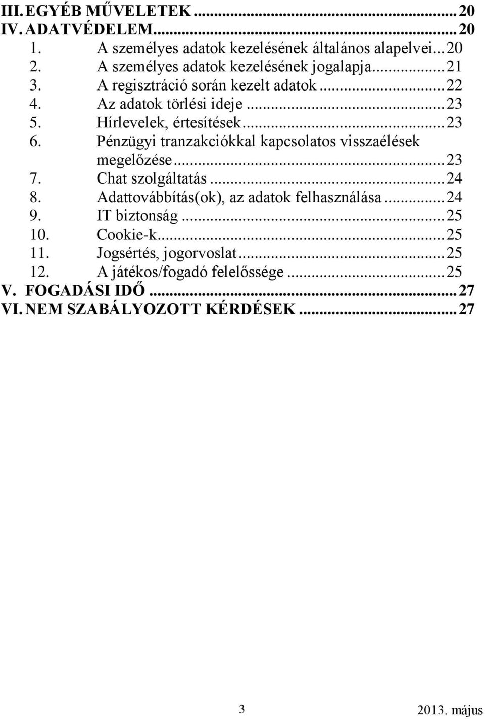 Hírlevelek, értesítések... 23 6. Pénzügyi tranzakciókkal kapcsolatos visszaélések megelőzése... 23 7. Chat szolgáltatás... 24 8.