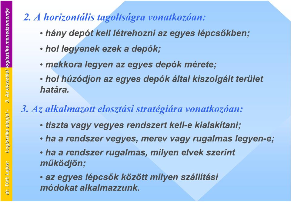 depók mérete; hol húzódjon az egyes depók által kiszolgált terület határa. 3.