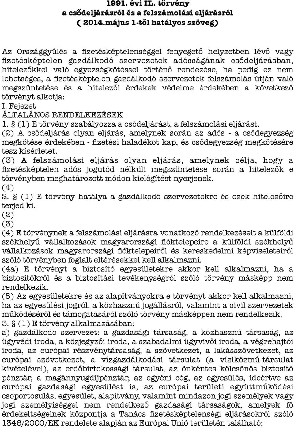 egyezségkötéssel történő rendezése, ha pedig ez nem lehetséges, a fizetésképtelen gazdálkodó szervezetek felszámolás útján való megszüntetése és a hitelezői érdekek védelme érdekében a következő