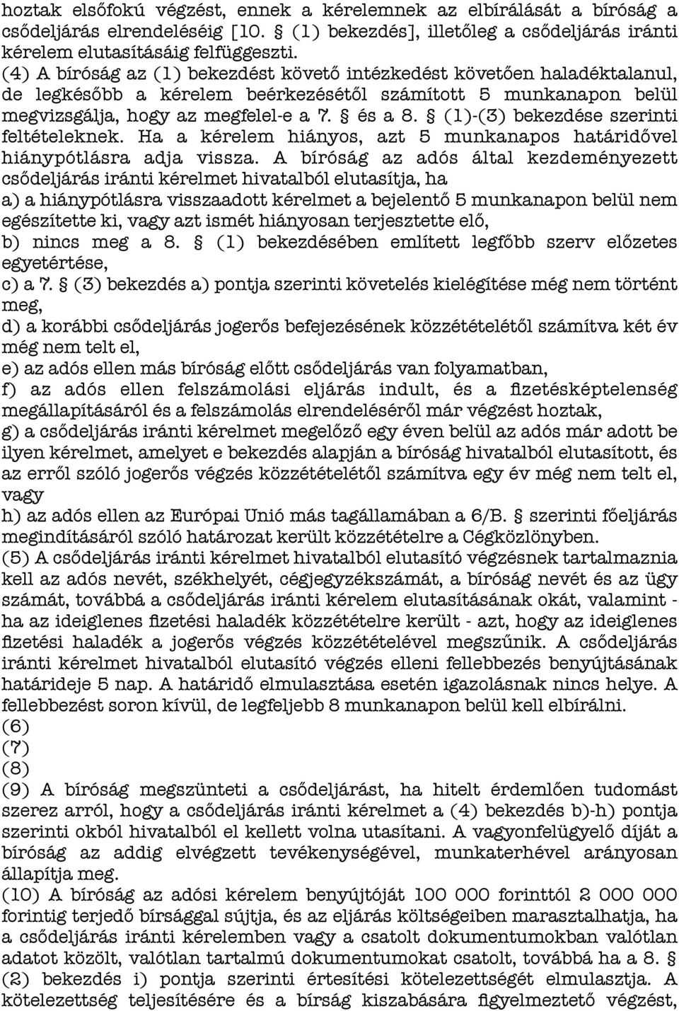 (1)-(3) bekezdése szerinti feltételeknek. Ha a kérelem hiányos, azt 5 munkanapos határidővel hiánypótlásra adja vissza.