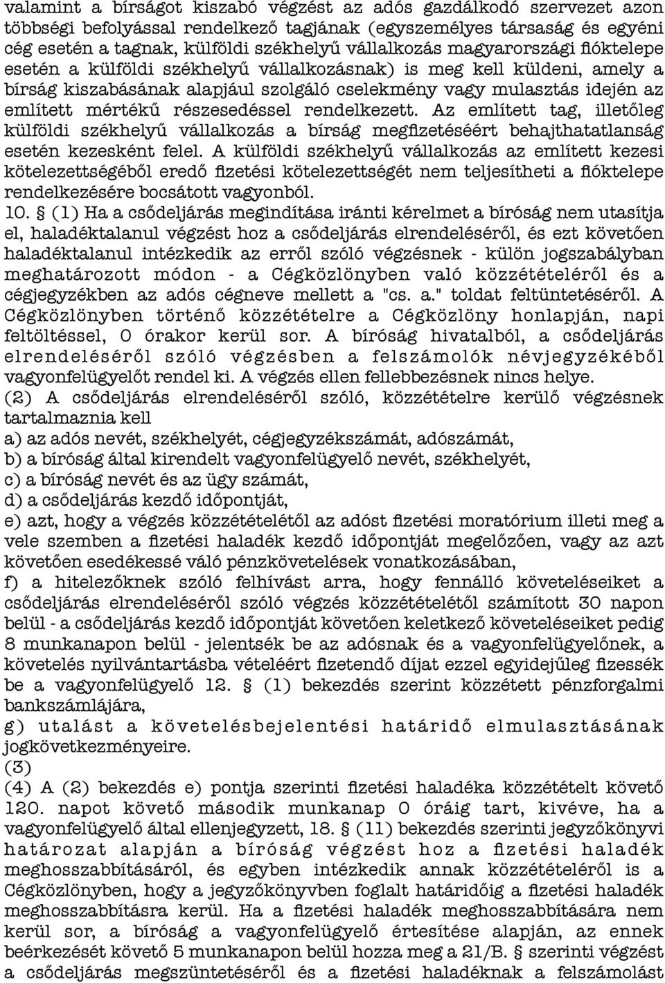 részesedéssel rendelkezett. Az említett tag, illetőleg külföldi székhelyű vállalkozás a bírság megfizetéséért behajthatatlanság esetén kezesként felel.