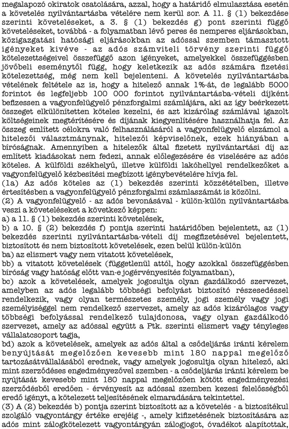 adós számviteli törvény szerinti függő kötelezettségeivel összefüggő azon igényeket, amelyekkel összefüggésben jövőbeli eseménytől függ, hogy keletkezik az adós számára fizetési kötelezettség, még