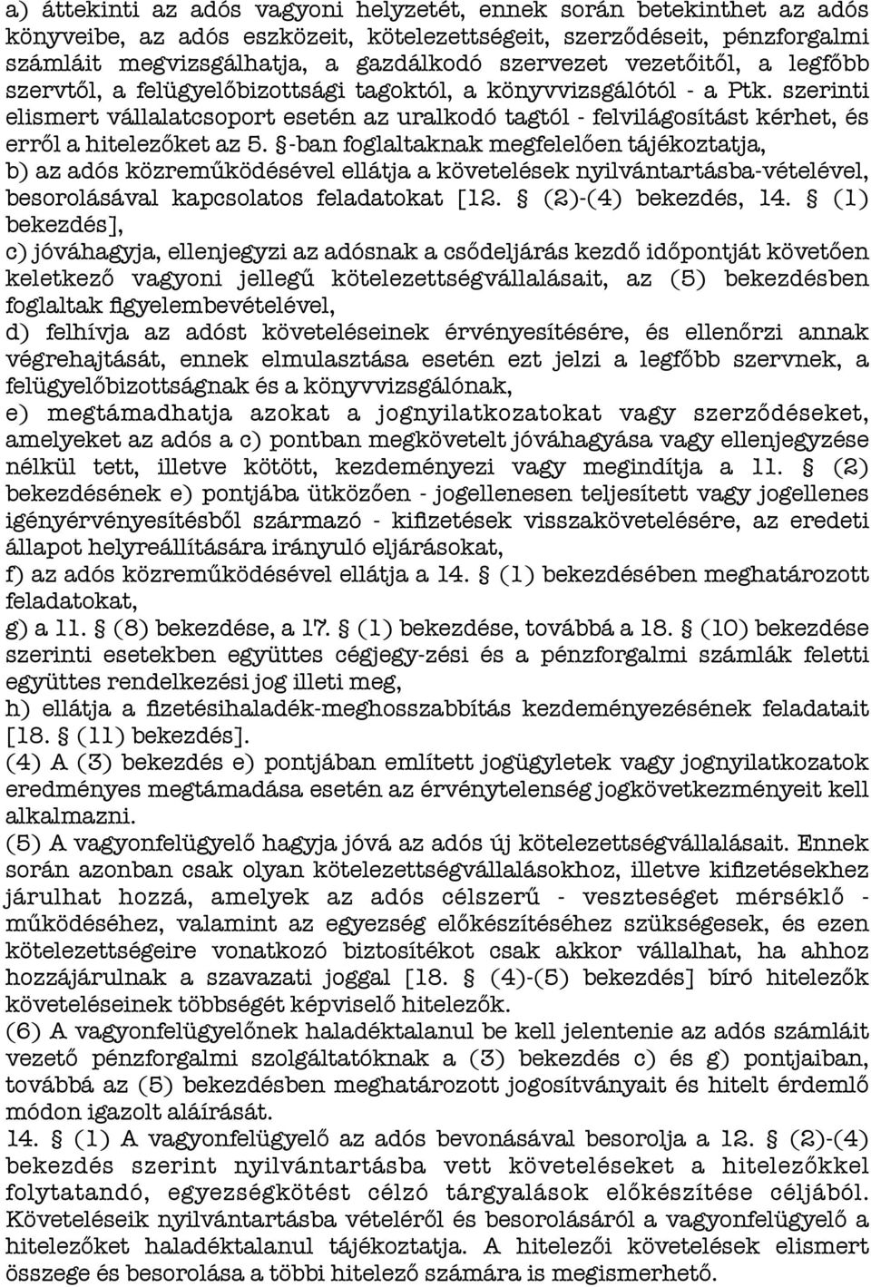 szerinti elismert vállalatcsoport esetén az uralkodó tagtól - felvilágosítást kérhet, és erről a hitelezőket az 5.