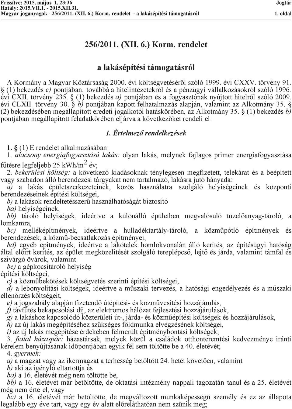 évi CLXII. törvény 30. b) pontjában kapott felhatalmazás alapján, valamint az Alkotmány 35. (2) bekezdésében megállapított eredeti jogalkotói hatáskörében, az Alkotmány 35.