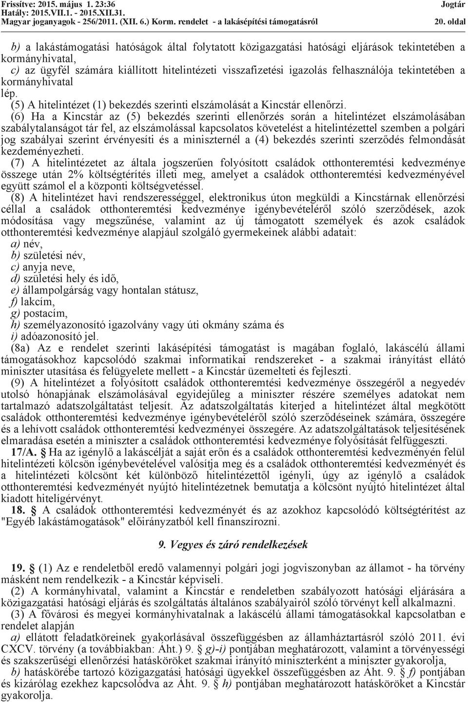 (6) Ha a Kincstár az (5) bekezdés szerinti ellenőrzés során a hitelintézet elszámolásában szabálytalanságot tár fel, az elszámolással kapcsolatos követelést a hitelintézettel szemben a polgári jog