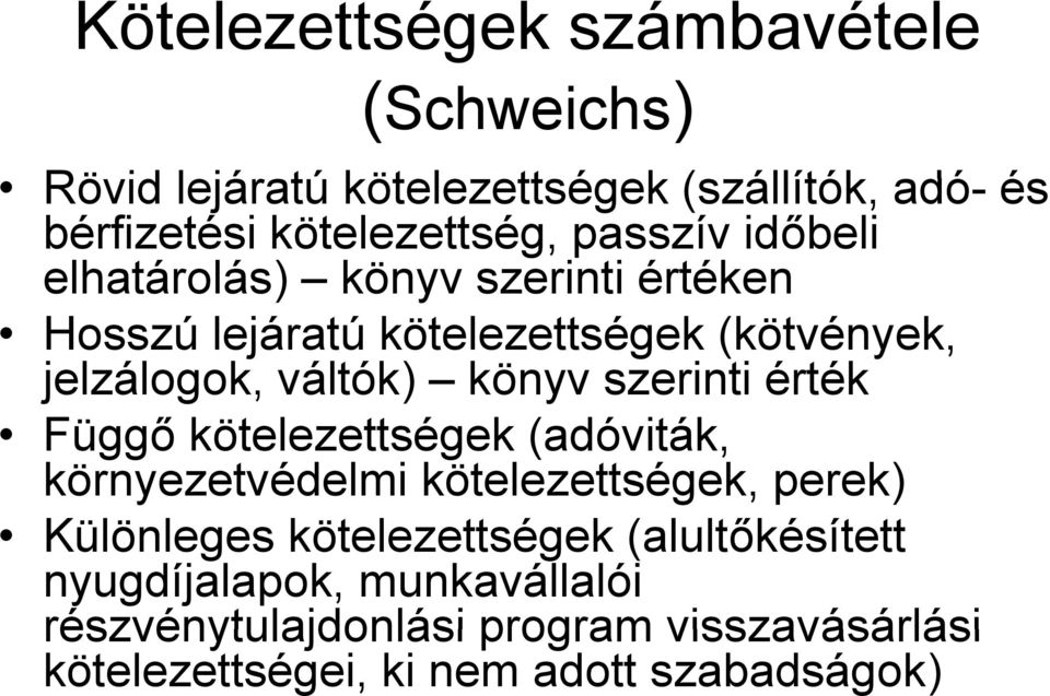 szerinti érték Függő kötelezettségek (adóviták, környezetvédelmi kötelezettségek, perek) Különleges kötelezettségek