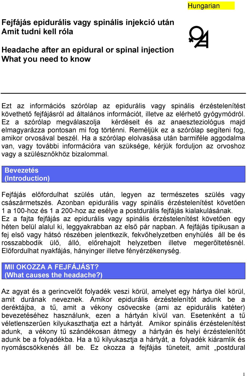 Ez a szórólap megválaszolja kérdéseit és az anaeszteziológus majd elmagyarázza pontosan mi fog történni. Reméljük ez a szórólap segíteni fog, amikor orvosával beszél.