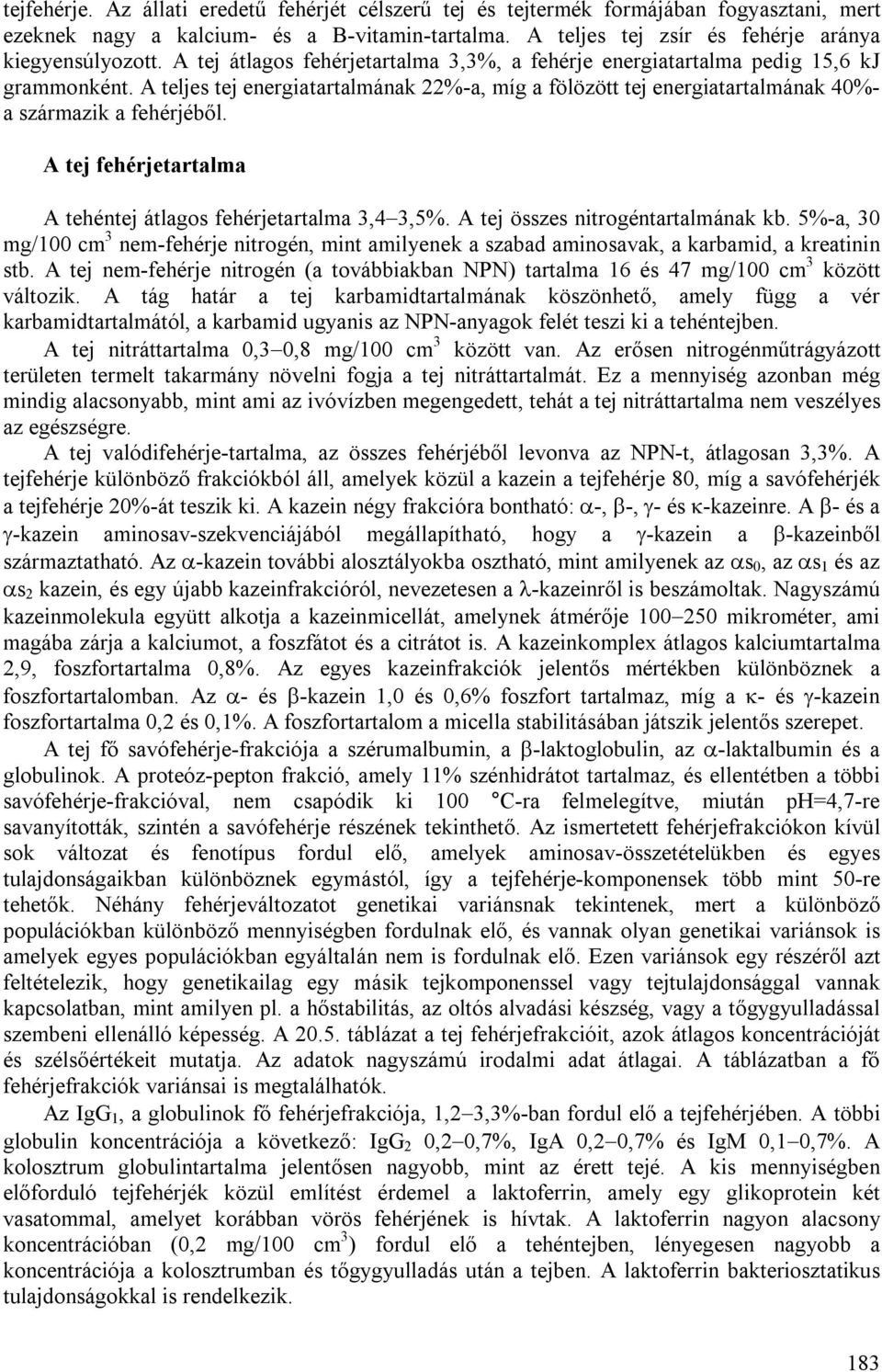 A tej fehérjetartalma A tehéntej átlagos fehérjetartalma 3,4 3,5%. A tej összes nitrogéntartalmának kb.