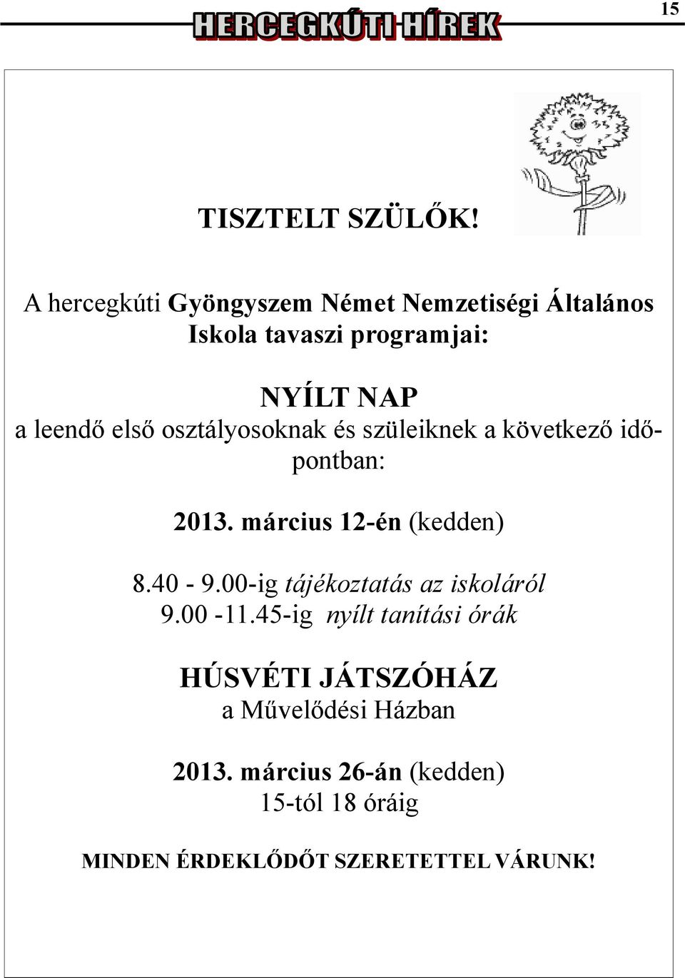 első osztályosoknak és szüleiknek a következő időpontban: 2013. március 12-én (kedden) 8.40-9.