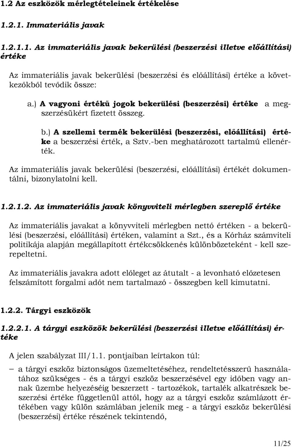 -ben meghatározott tartalmú ellenérték. Az immateriális javak bekerülési (beszerzési, elıállítási) értékét dokumentálni, bizonylatolni kell. 1.2.