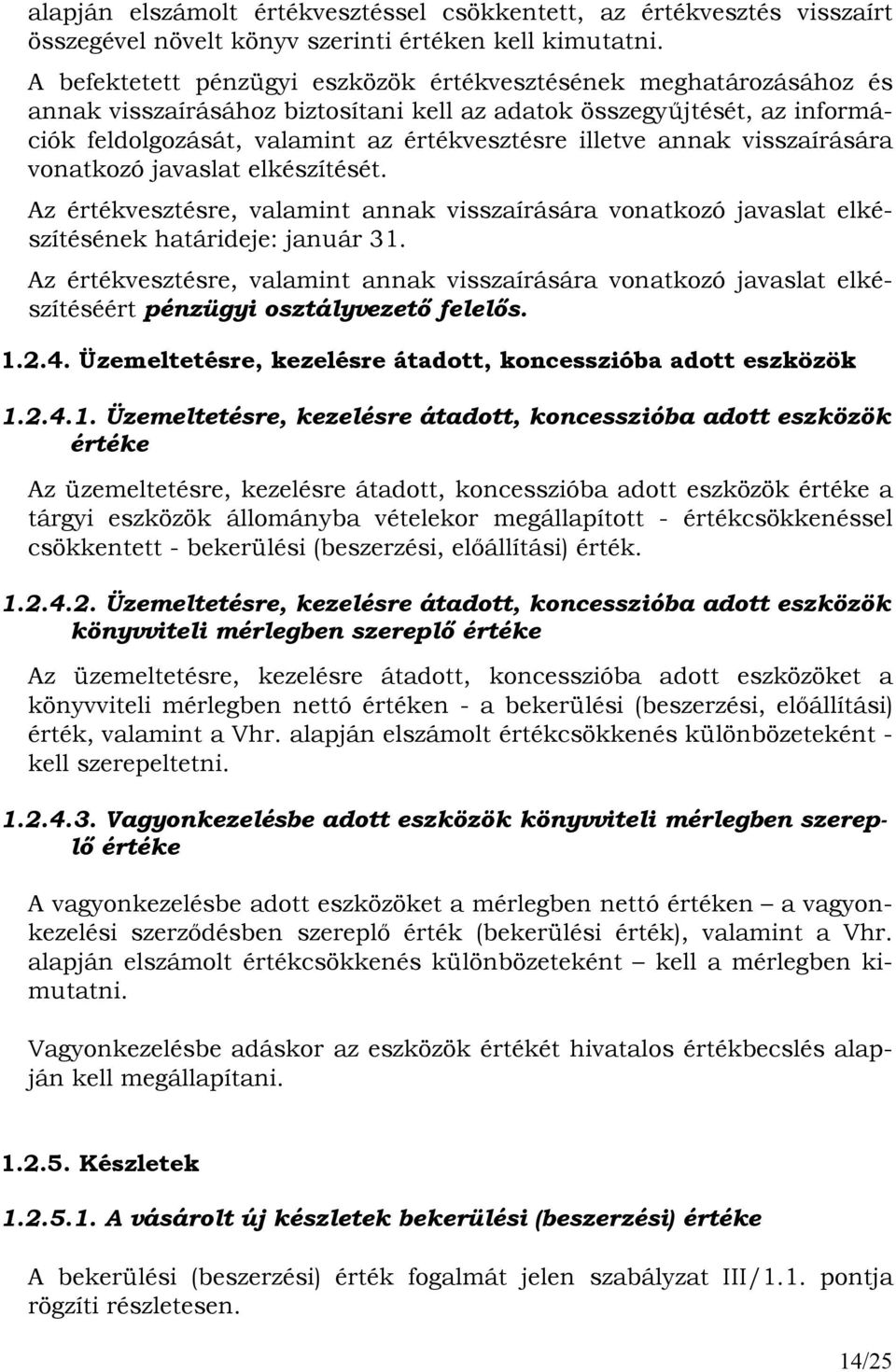 annak visszaírására vonatkozó javaslat elkészítését. Az értékvesztésre, valamint annak visszaírására vonatkozó javaslat elkészítésének határideje: január 31.