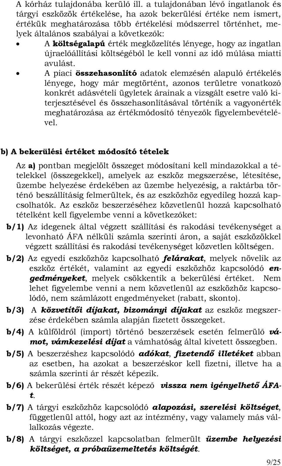 következık: A költségalapú érték megközelítés lényege, hogy az ingatlan újraelıállítási költségébıl le kell vonni az idı múlása miatti avulást.