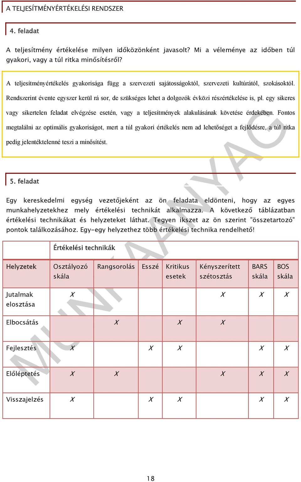 Rendszerint évente egyszer kerül rá sor, de szükséges lehet a dolgozók évközi részértékelése is, pl.