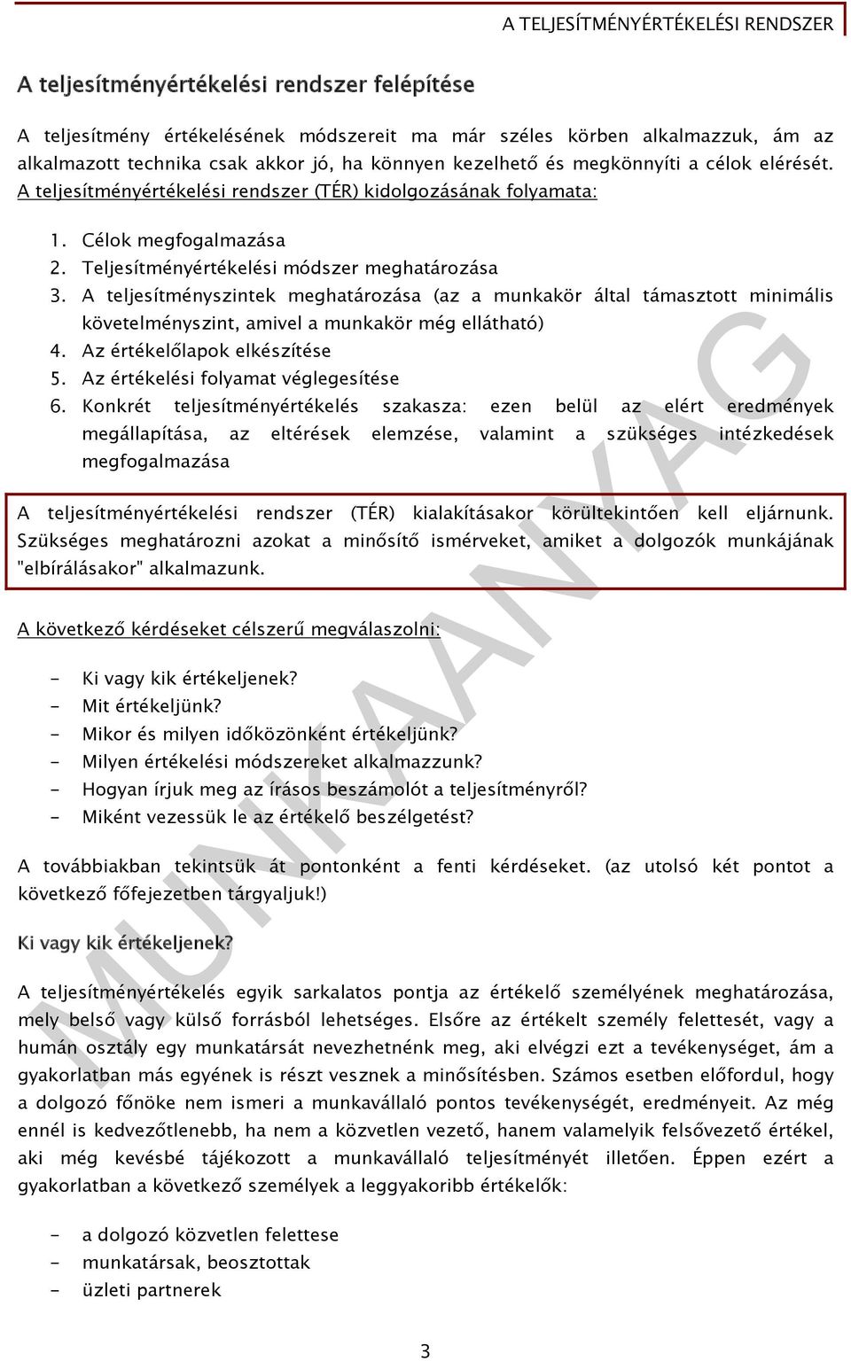 A teljesítményszintek meghatározása (az a munkakör által támasztott minimális követelményszint, amivel a munkakör még ellátható) 4. Az értékelőlapok elkészítése 5.