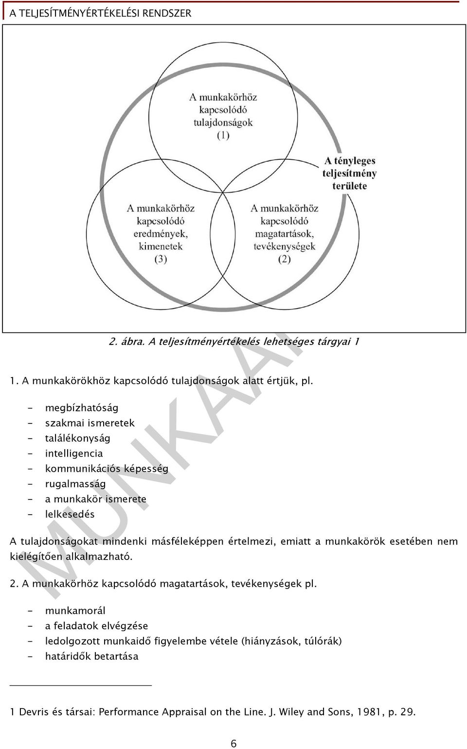 mindenki másféleképpen értelmezi, emiatt a munkakörök esetében nem kielégítően alkalmazható. 2. A munkakörhöz kapcsolódó magatartások, tevékenységek pl.