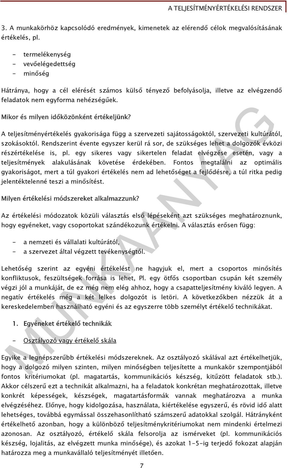 Mikor és milyen időközönként értékeljünk? A teljesítményértékelés gyakorisága függ a szervezeti sajátosságoktól, szervezeti kultúrától, szokásoktól.