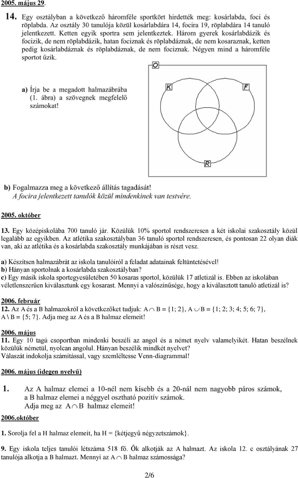 a) Készítsen halmazábrát az iskola tanulóiról a feladat adatainak feltüntetésével! b) Hányan sportolnak a kosárlabda szakosztályban?