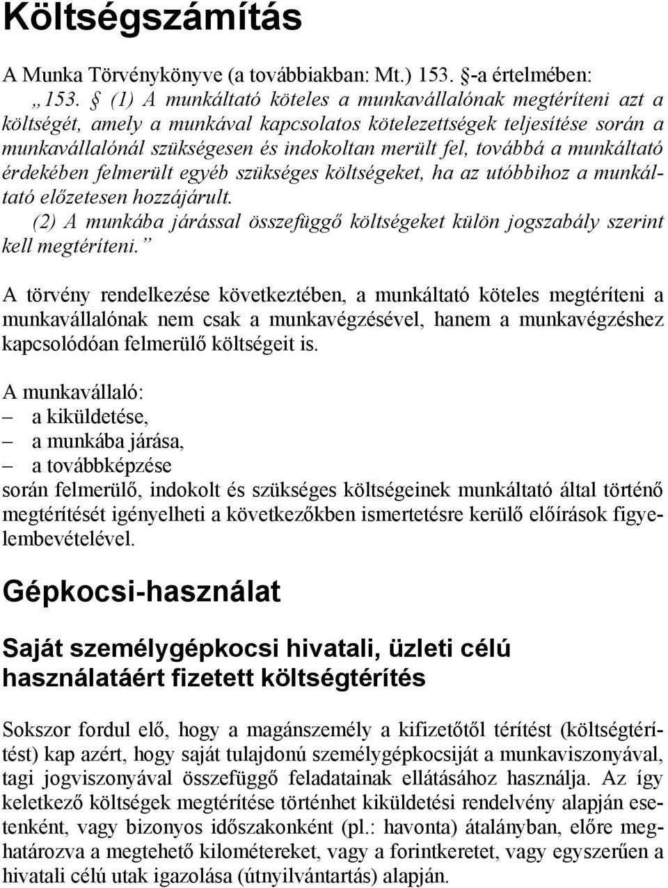 a munkáltató érdekében felmerült egyéb szükséges költségeket, ha az utóbbihoz a munkáltató előzetesen hozzájárult.