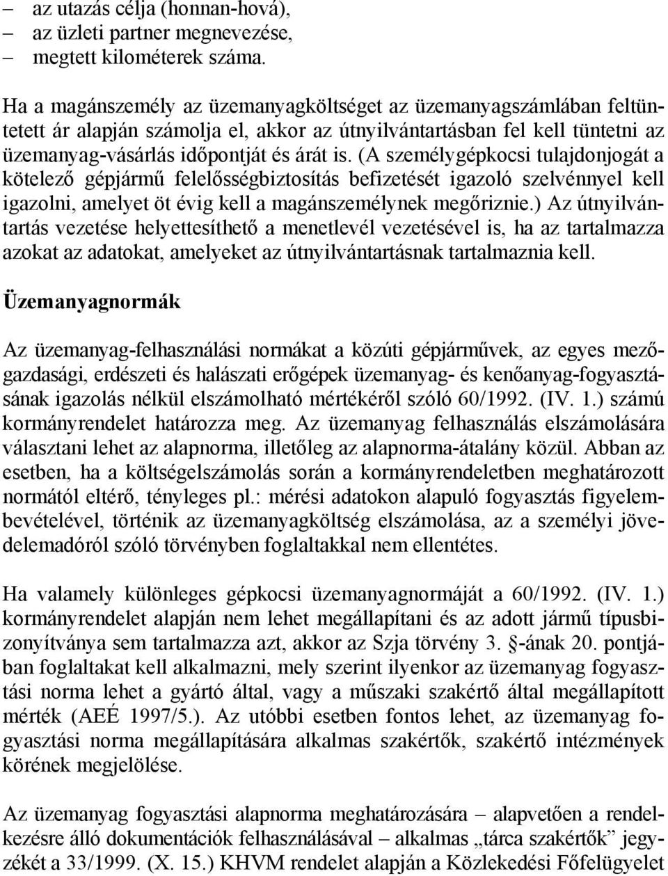 (A személygépkocsi tulajdonjogát a kötelező gépjármű felelősségbiztosítás befizetését igazoló szelvénnyel kell igazolni, amelyet öt évig kell a magánszemélynek megőriznie.