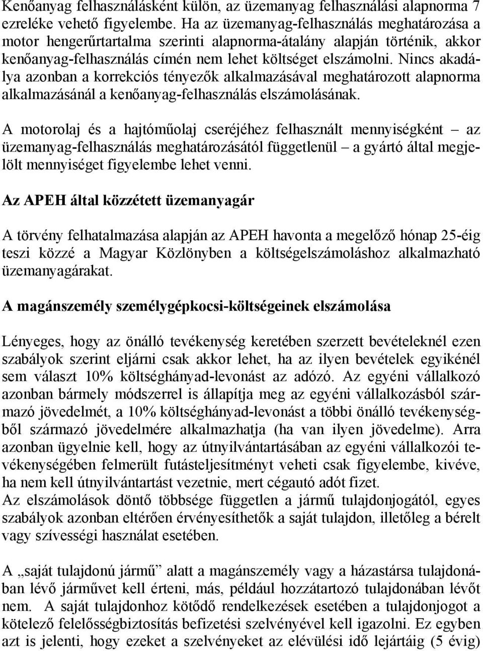 Nincs akadálya azonban a korrekciós tényezők alkalmazásával meghatározott alapnorma alkalmazásánál a kenőanyag-felhasználás elszámolásának.