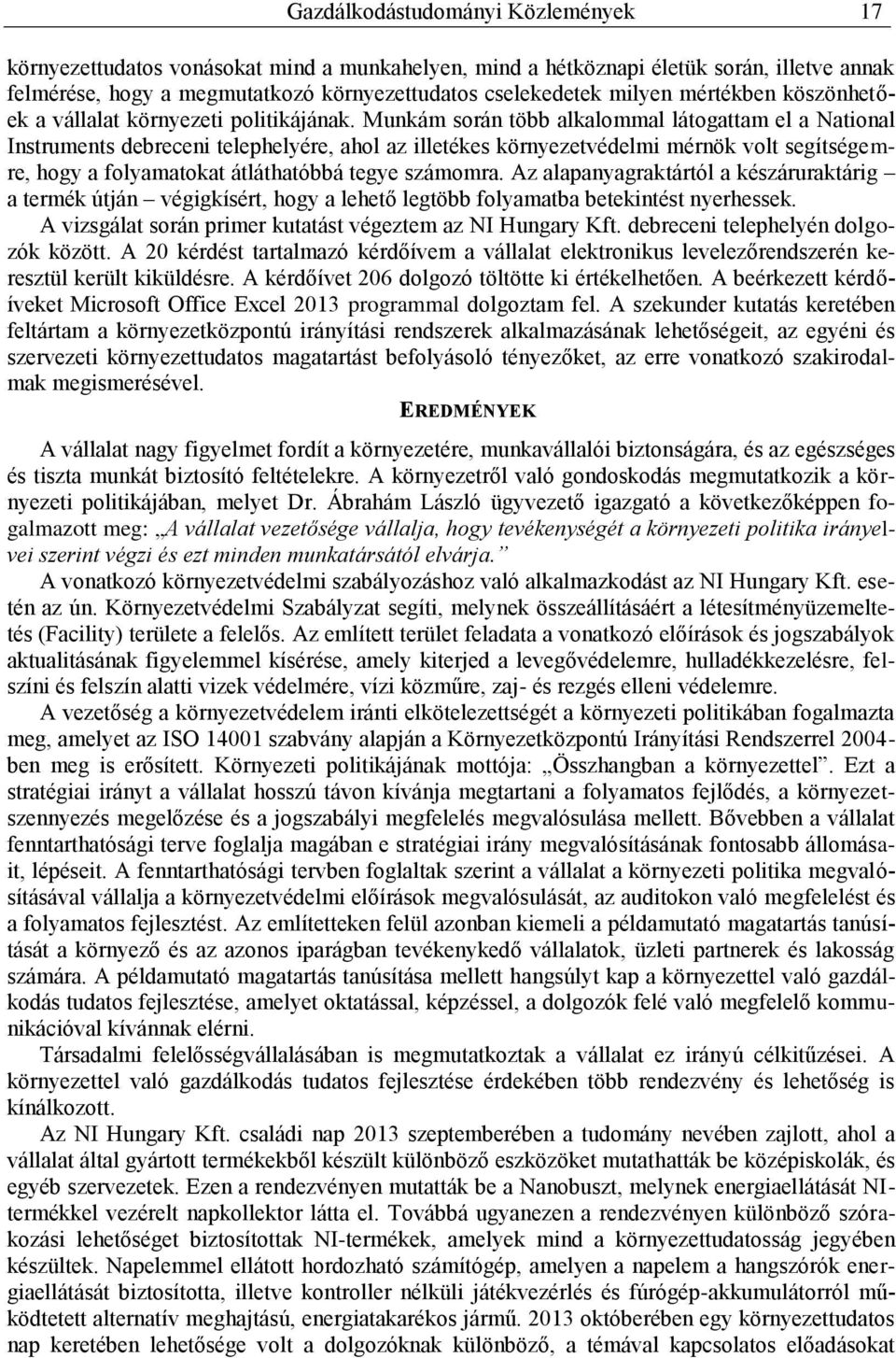 Munkám során több alkalommal látogattam el a National Instruments debreceni telephelyére, ahol az illetékes környezetvédelmi mérnök volt segítségemre, hogy a folyamatokat átláthatóbbá tegye számomra.