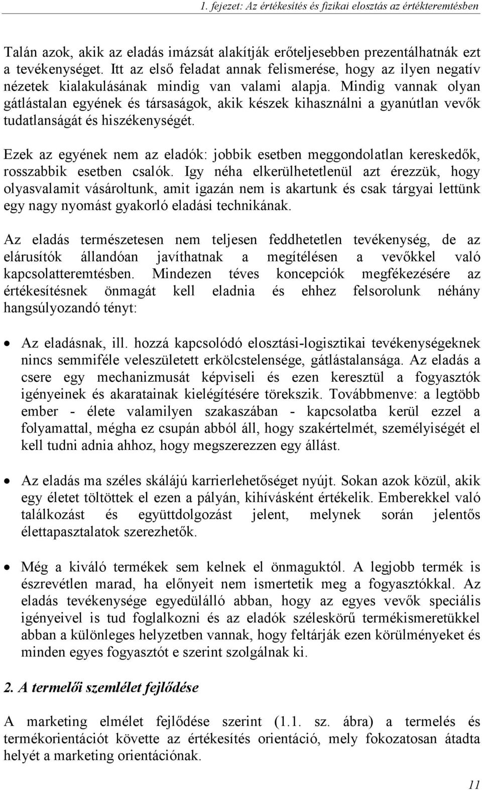 Mindig vannak olyan gátlástalan egyének és társaságok, akik készek kihasználni a gyanútlan vevık tudatlanságát és hiszékenységét.