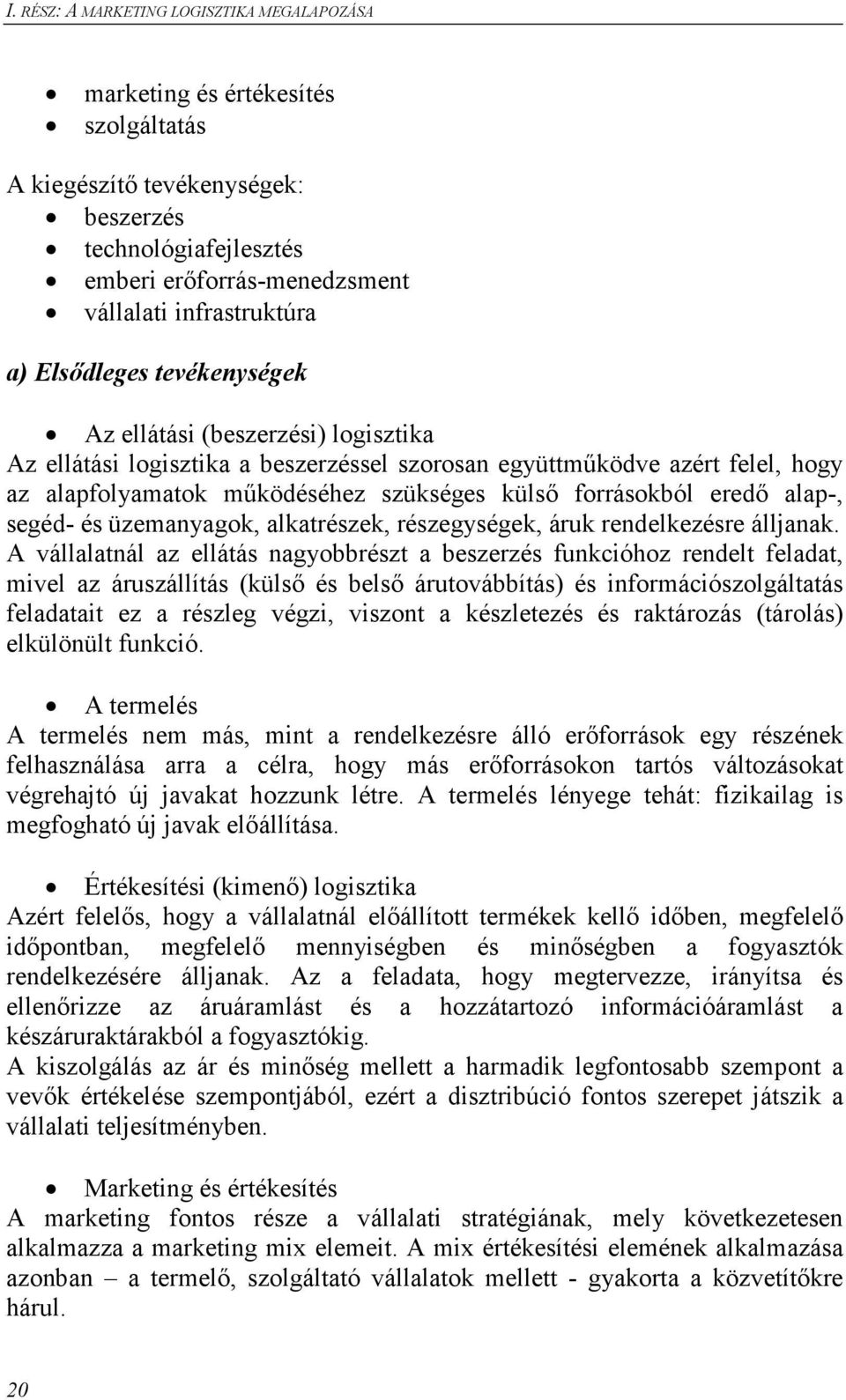 eredı alap-, segéd- és üzemanyagok, alkatrészek, részegységek, áruk rendelkezésre álljanak.