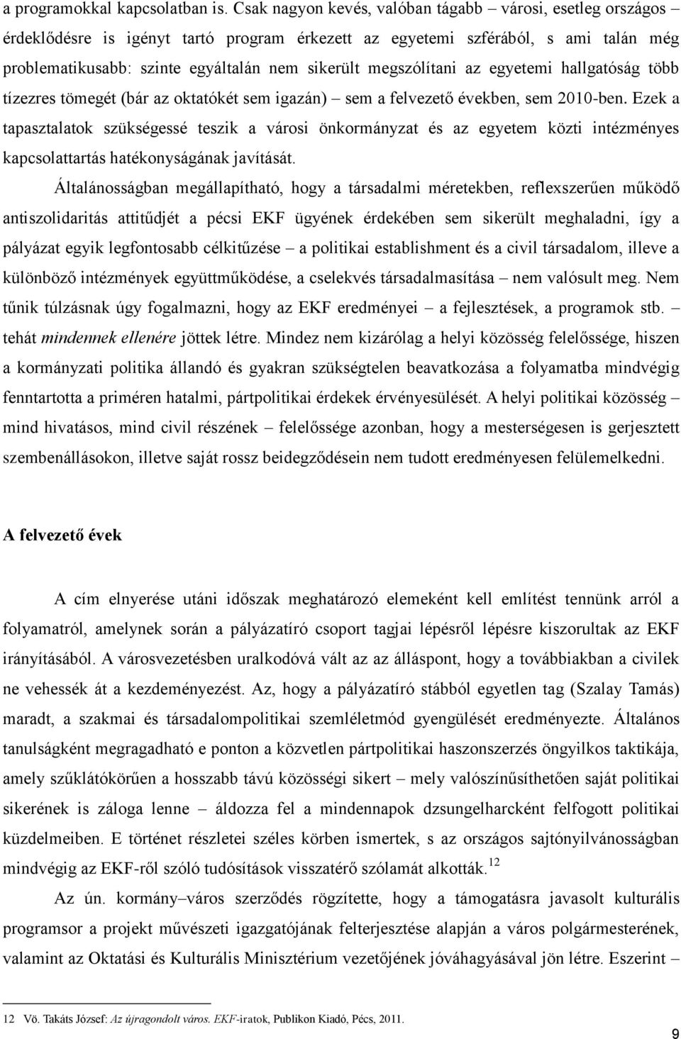 megszólítani az egyetemi hallgatóság több tízezres tömegét (bár az oktatókét sem igazán) sem a felvezető években, sem 2010-ben.