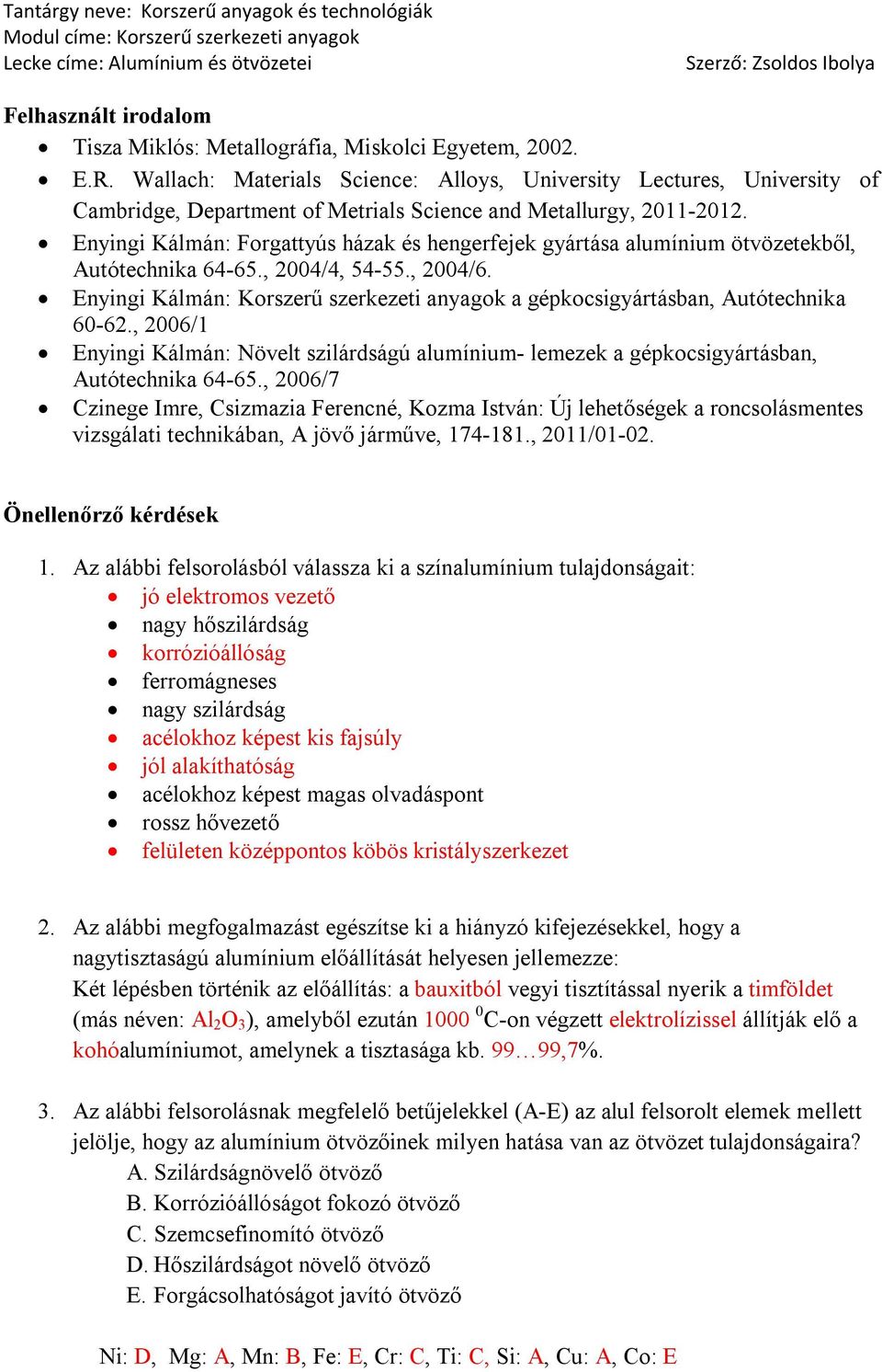 Enyingi Kálmán: Forgattyús házak és hengerfejek gyártása alumínium ötvözetekből, Autótechnika 64-65., 2004/4, 54-55., 2004/6.