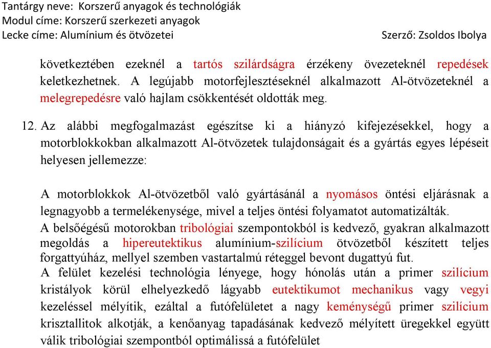 Az alábbi megfogalmazást egészítse ki a hiányzó kifejezésekkel, hogy a motorblokkokban alkalmazott Al-ötvözetek tulajdonságait és a gyártás egyes lépéseit helyesen jellemezze: A motorblokkok