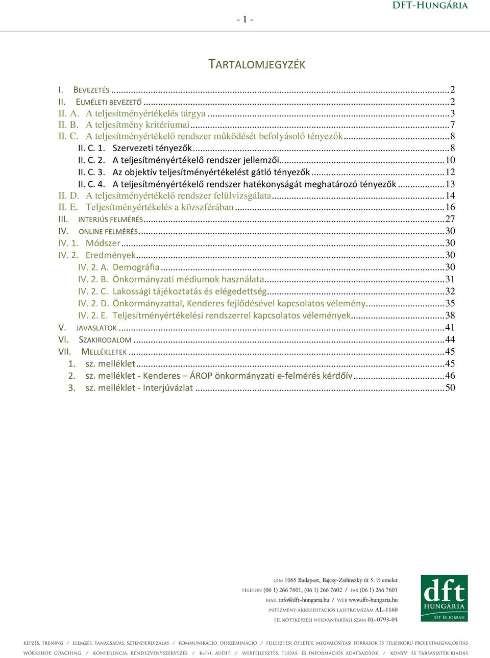 Az objektív teljesítményértékelést gátló tényezők...12 II. C. 4. A teljesítményértékelő rendszer hatékonyságát meghatározó tényezők...13 II. D. A teljesítményértékelı rendszer felülvizsgálata...14 II.