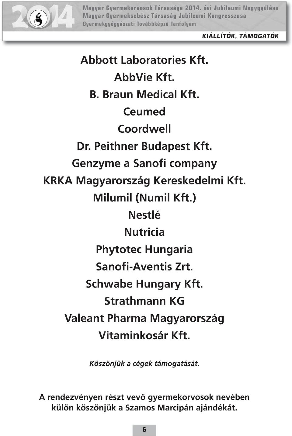 ) Nestlé Nutricia Phytotec Hungaria Sanofi-Aventis Zrt. Schwabe Hungary Kft.