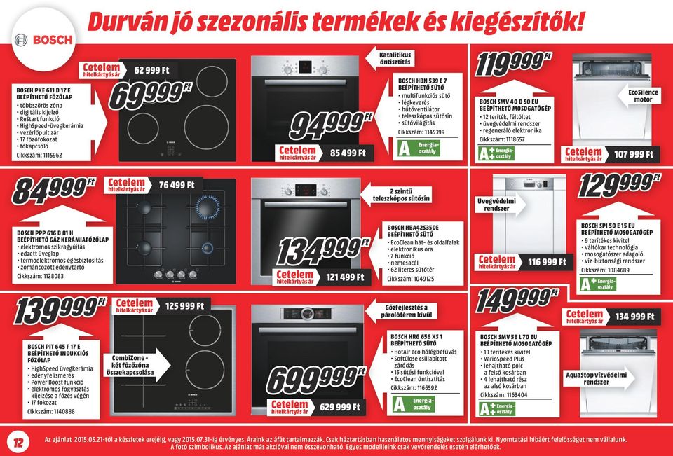 Katalitikus öntisztítás BOSCH HBN 539 E 7 multifunkciós sütő légkeverés hűtőventilátor teleszkópos sütősín sütővilágítás Cikkszám: 1145399 BOSCH SMV 40 D 50 EU BEÉPÍTHETŐ MOSOGTÓGÉP 12 teríték,