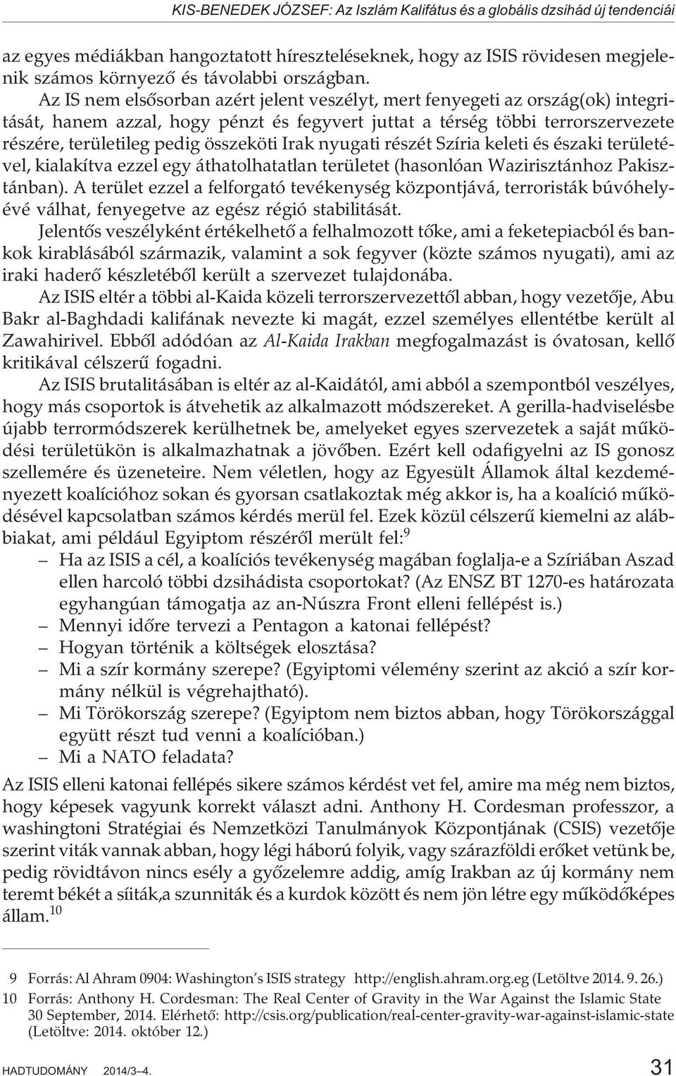 Irak nyugati részét Szíria keleti és északi területével, kialakítva ezzel egy áthatolhatatlan területet (hasonlóan Wazirisztánhoz Pakisztánban).