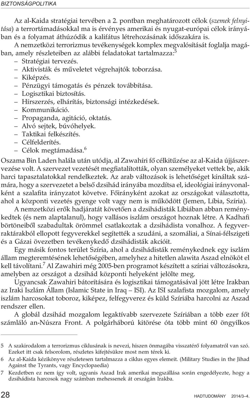 A nemzetközi terrorizmus tevékenységek komplex megvalósítását foglalja magában, amely részleteiben az alábbi feladatokat tartalmazza: 5 Stratégiai tervezés.