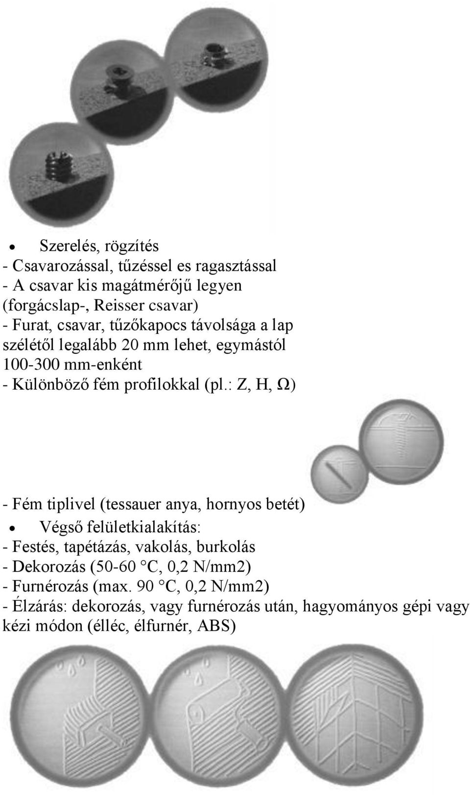 : Z, H, Ω) - Fém tiplivel (tessauer anya, hornyos betét) Végső felületkialakítás: - Festés, tapétázás, vakolás, burkolás - Dekorozás