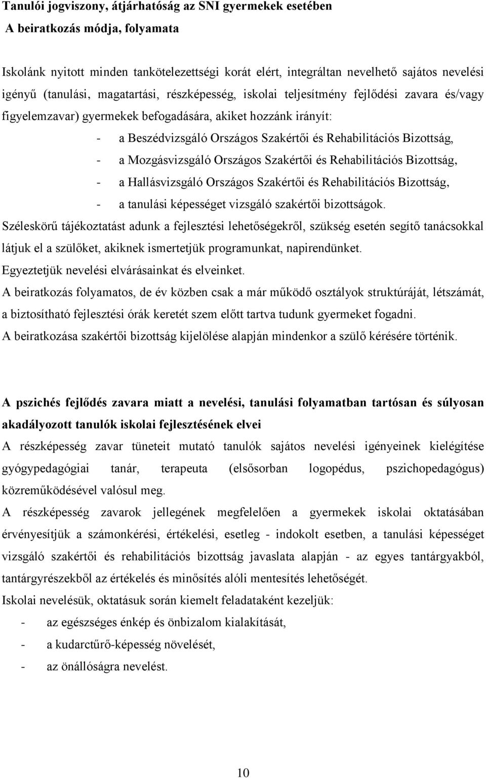 Rehabilitációs Bizottság, - a Mozgásvizsgáló Országos Szakértői és Rehabilitációs Bizottság, - a Hallásvizsgáló Országos Szakértői és Rehabilitációs Bizottság, - a tanulási képességet vizsgáló