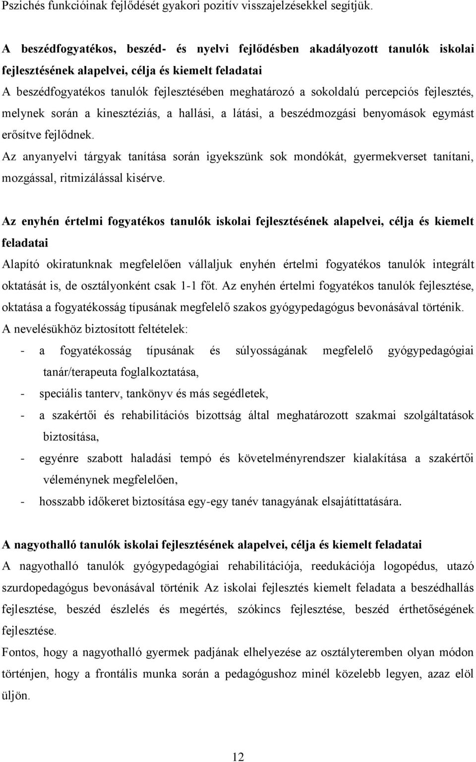 percepciós fejlesztés, melynek során a kinesztéziás, a hallási, a látási, a beszédmozgási benyomások egymást erősítve fejlődnek.