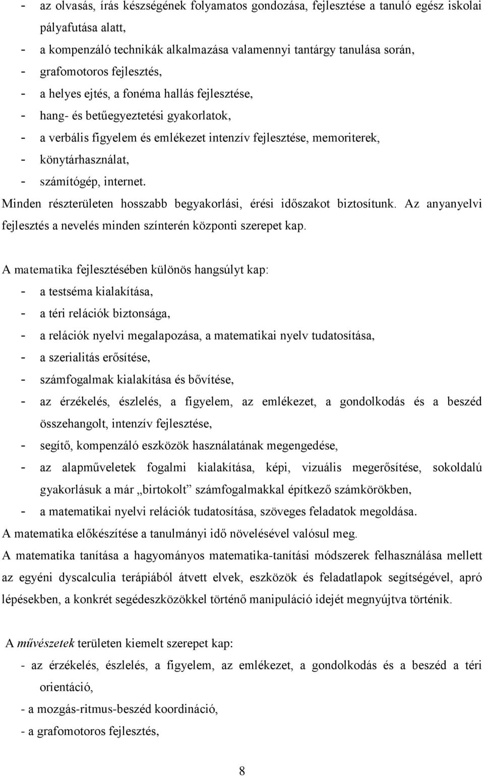 számítógép, internet. Minden részterületen hosszabb begyakorlási, érési időszakot biztosítunk. Az anyanyelvi fejlesztés a nevelés minden színterén központi szerepet kap.