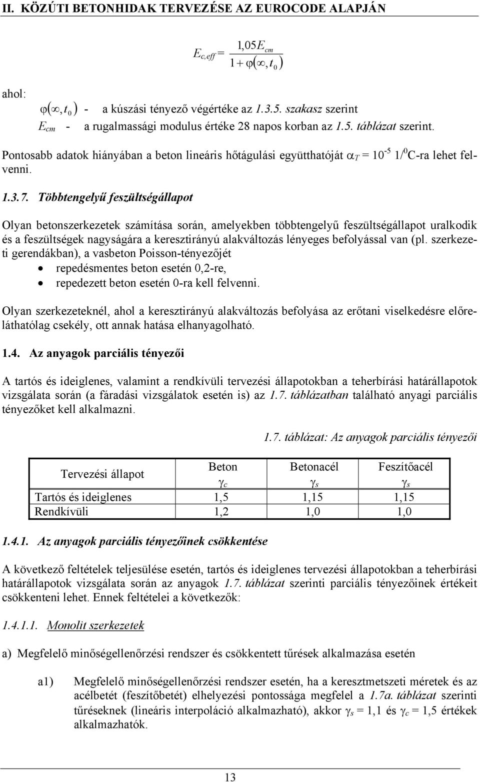 Többtengelyű feszültségállapot Olyan betonszerkezetek számítása során, amelyekben többtengelyű feszültségállapot uralkodik és a feszültségek nagyságára a keresztirányú alakváltozás lényeges