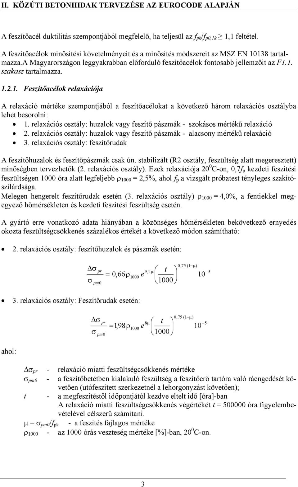 1. szakasz tartalmazza. 1.2.1. Feszítőacélok relaxációja A relaxáció mértéke szempontjából a feszítőacélokat a következő három relaxációs osztályba lehet besorolni: 1.