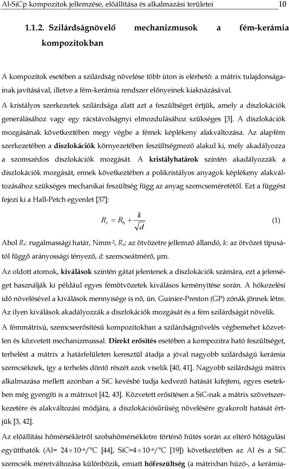 előnyeinek kiaknázásával. A kristályos szerkezetek szilárdsága alatt azt a feszültséget értjük, amely a diszlokációk generálásához vagy egy rácstávolságnyi elmozdulásához szükséges [3].