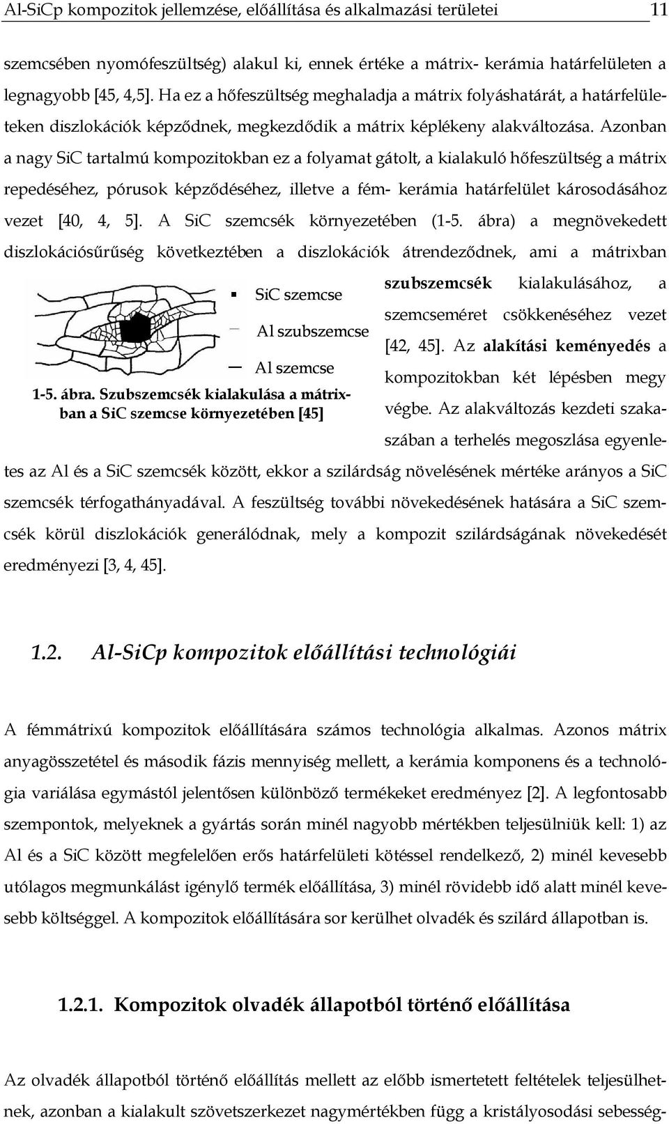 Azonban a nagy SiC tartalmú kompozitokban ez a folyamat gátolt, a kialakuló hőfeszültség a mátrix repedéséhez, pórusok képződéséhez, illetve a fém- kerámia határfelület károsodásához vezet [4, 4, 5].