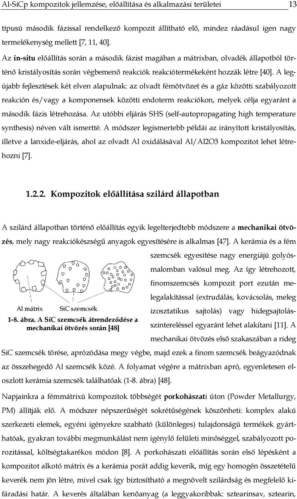 A legújabb fejlesztések két elven alapulnak: az olvadt fémötvözet és a gáz közötti szabályozott reakción és/vagy a komponensek közötti endoterm reakciókon, melyek célja egyaránt a második fázis